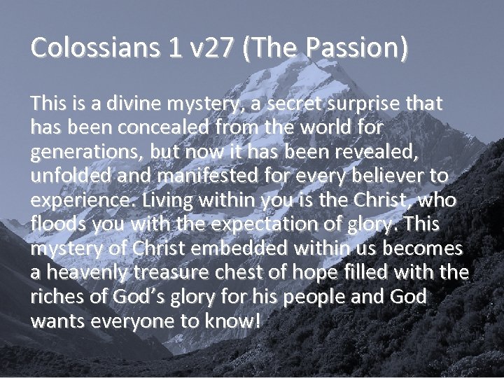 Colossians 1 v 27 (The Passion) This is a divine mystery, a secret surprise