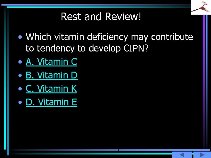 Rest and Review! • Which vitamin deficiency may contribute to tendency to develop CIPN?
