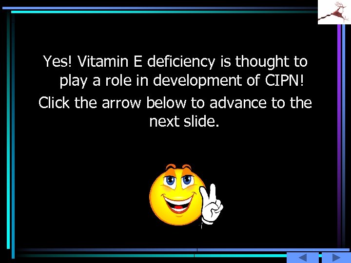 Yes! Vitamin E deficiency is thought to play a role in development of CIPN!