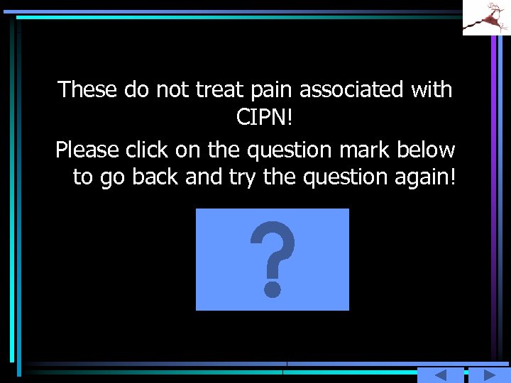These do not treat pain associated with CIPN! Please click on the question mark