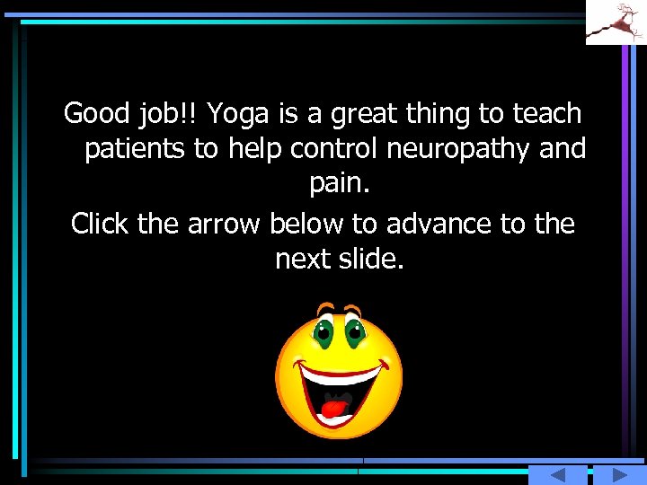 Good job!! Yoga is a great thing to teach patients to help control neuropathy