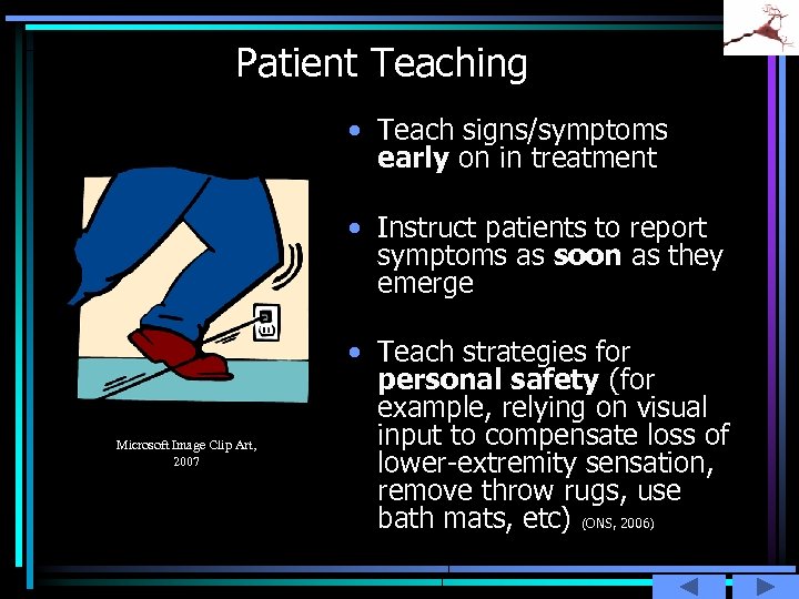 Patient Teaching • Teach signs/symptoms early on in treatment • Instruct patients to report