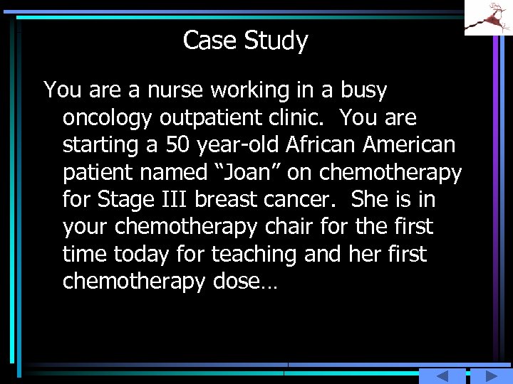 Case Study You are a nurse working in a busy oncology outpatient clinic. You