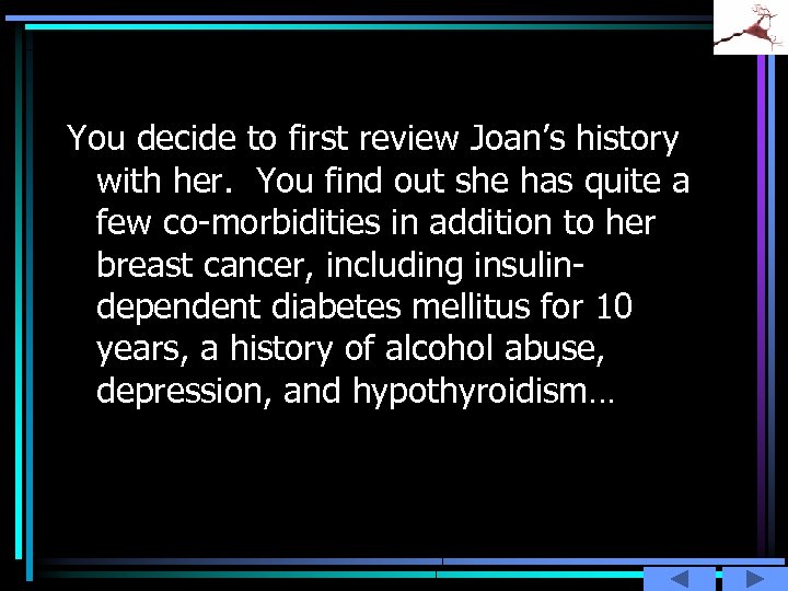 You decide to first review Joan’s history with her. You find out she has