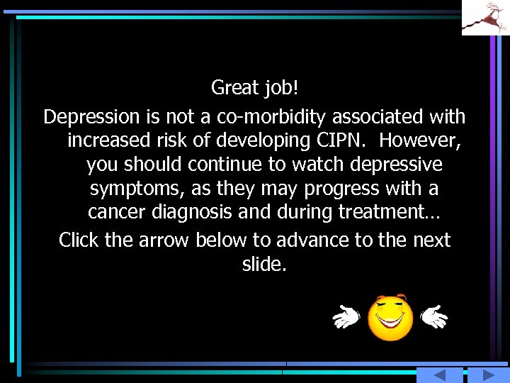 Great job! Depression is not a co-morbidity associated with increased risk of developing CIPN.