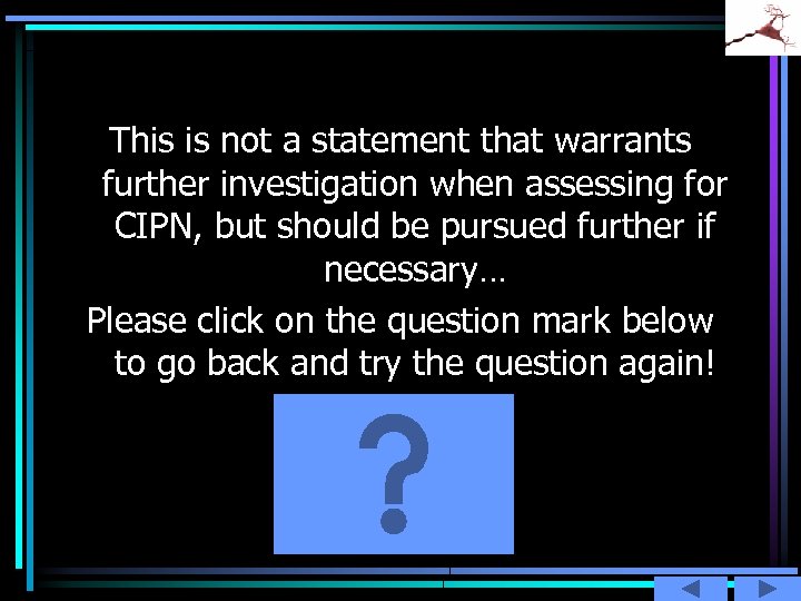This is not a statement that warrants further investigation when assessing for CIPN, but