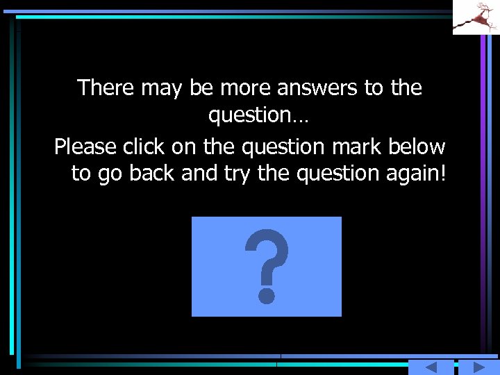 There may be more answers to the question… Please click on the question mark