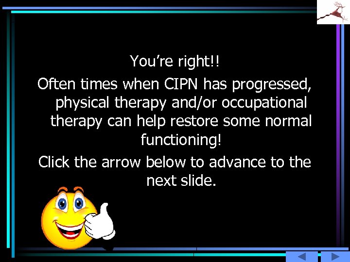 You’re right!! Often times when CIPN has progressed, physical therapy and/or occupational therapy can