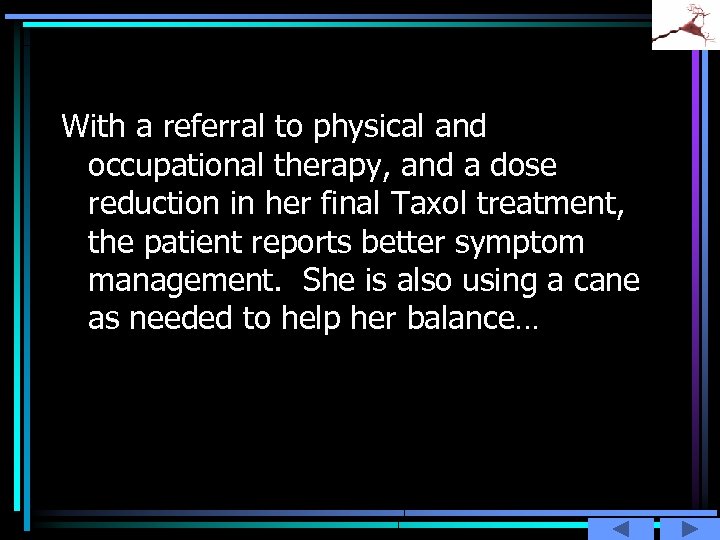 With a referral to physical and occupational therapy, and a dose reduction in her