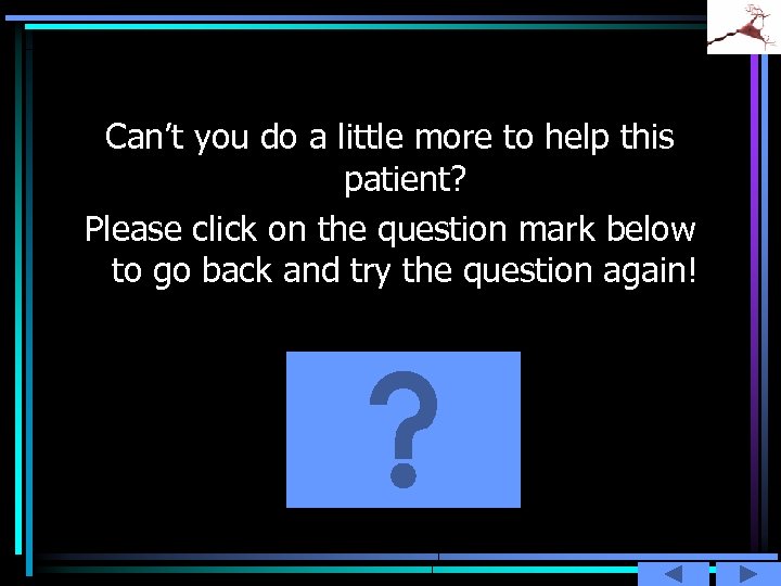 Can’t you do a little more to help this patient? Please click on the