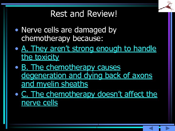 Rest and Review! • Nerve cells are damaged by chemotherapy because: • A. They