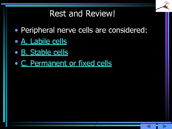 Rest and Review! • • Peripheral nerve cells are considered: A. Labile cells B.