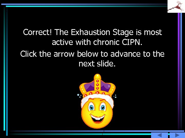Correct! The Exhaustion Stage is most active with chronic CIPN. Click the arrow below