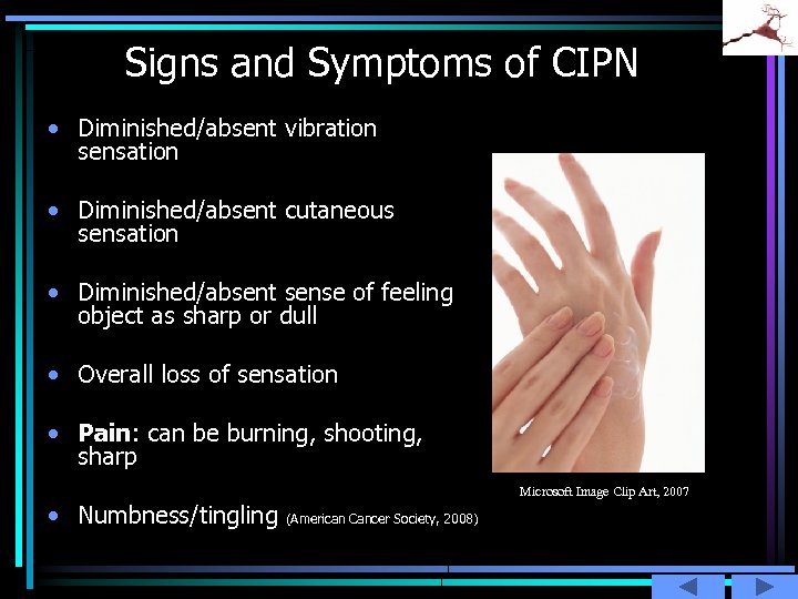 Signs and Symptoms of CIPN • Diminished/absent vibration sensation • Diminished/absent cutaneous sensation •
