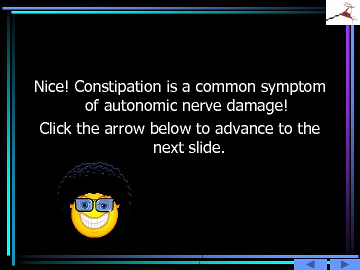 Nice! Constipation is a common symptom of autonomic nerve damage! Click the arrow below