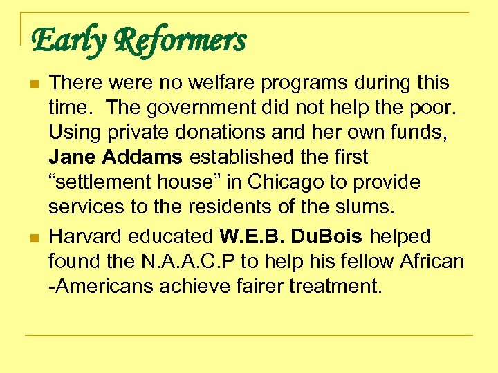 Early Reformers n n There were no welfare programs during this time. The government