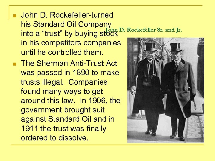 n n John D. Rockefeller-turned his Standard Oil Company John D. Rockefeller Sr. and