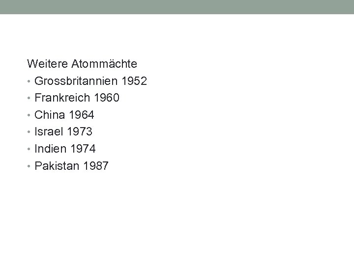 Weitere Atommächte • Grossbritannien 1952 • Frankreich 1960 • China 1964 • Israel 1973