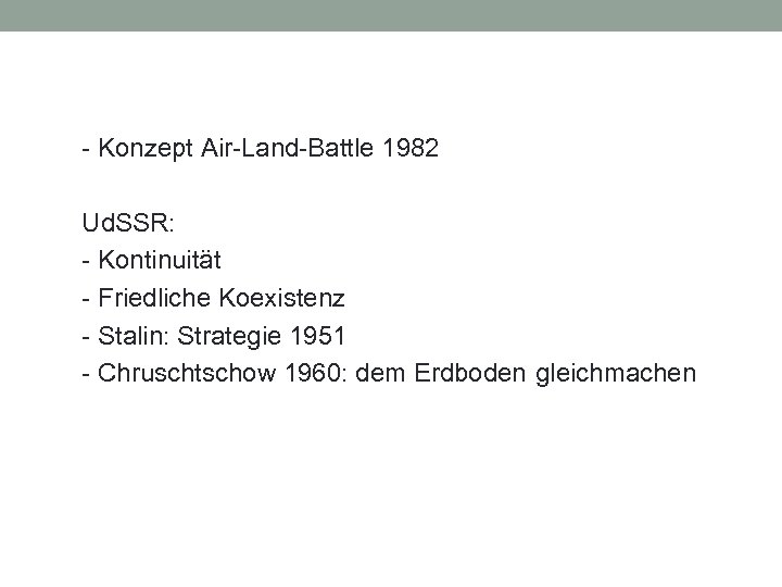 - Konzept Air-Land-Battle 1982 Ud. SSR: - Kontinuität - Friedliche Koexistenz - Stalin: Strategie