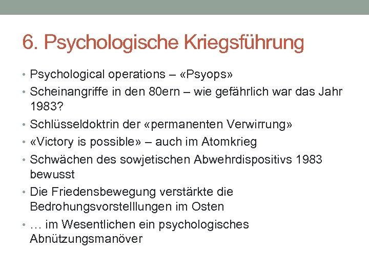 6. Psychologische Kriegsführung • Psychological operations – «Psyops» • Scheinangriffe in den 80 ern