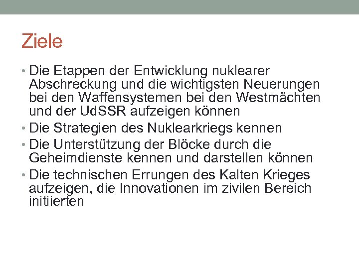 Ziele • Die Etappen der Entwicklung nuklearer Abschreckung und die wichtigsten Neuerungen bei den