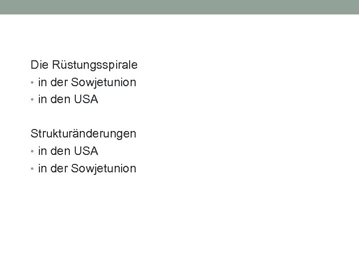 Die Rüstungsspirale • in der Sowjetunion • in den USA Strukturänderungen • in den