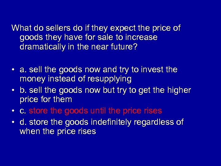 What do sellers do if they expect the price of goods they have for