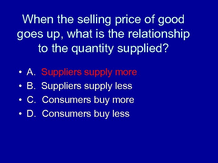 When the selling price of good goes up, what is the relationship to the