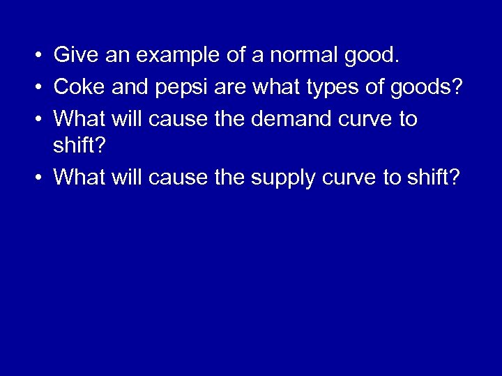  • Give an example of a normal good. • Coke and pepsi are