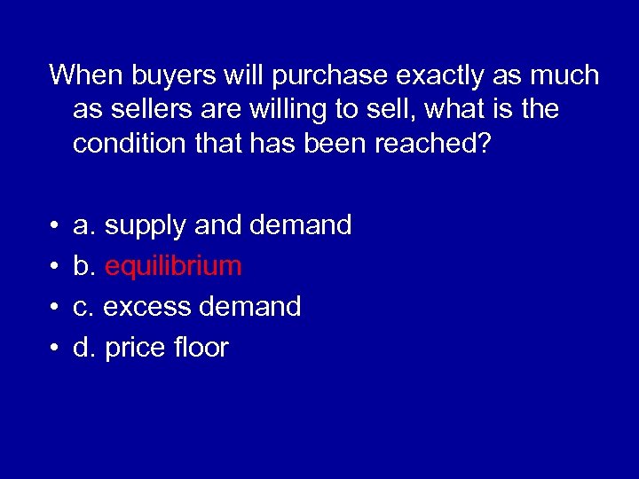 When buyers will purchase exactly as much as sellers are willing to sell, what