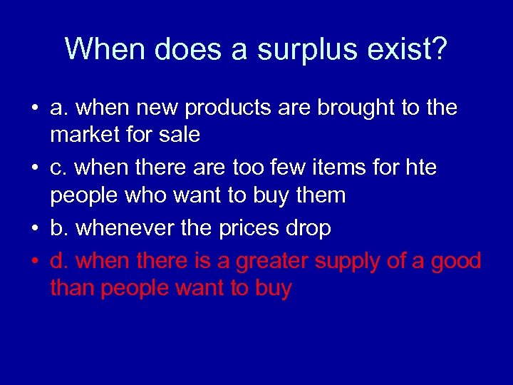 When does a surplus exist? • a. when new products are brought to the
