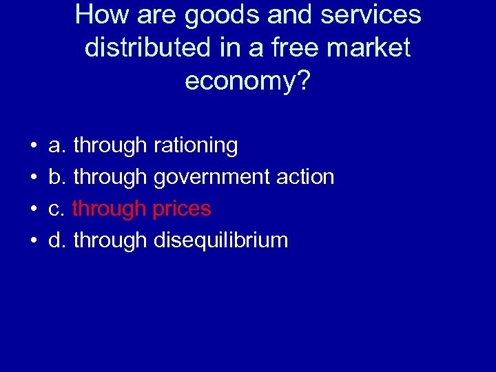 How are goods and services distributed in a free market economy? • • a.