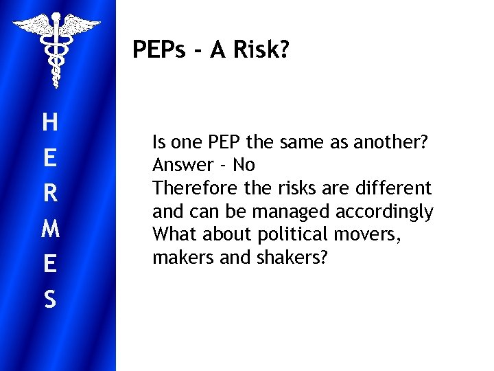 PEPs - A Risk? H E R M E S Is one PEP the
