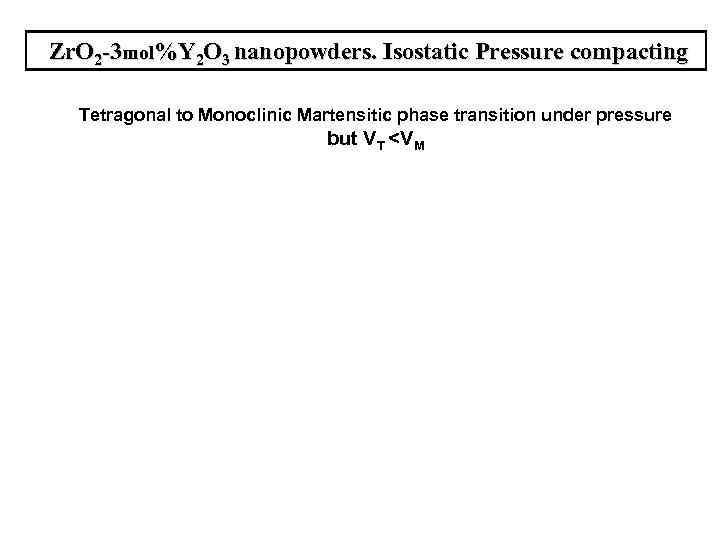  Zr. O 2 -3 mol%Y 2 O 3 nanopowders. Isostatic Pressure compacting Tetragonal