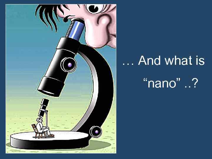 … And what is “nano”. . ? 