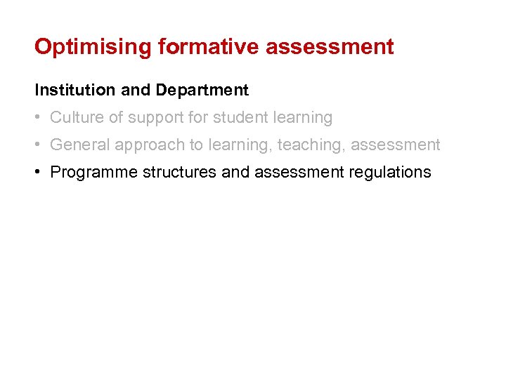 Optimising formative assessment Institution and Department • Culture of support for student learning •