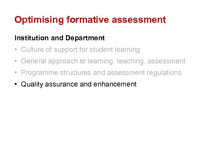 Optimising formative assessment Institution and Department • Culture of support for student learning •