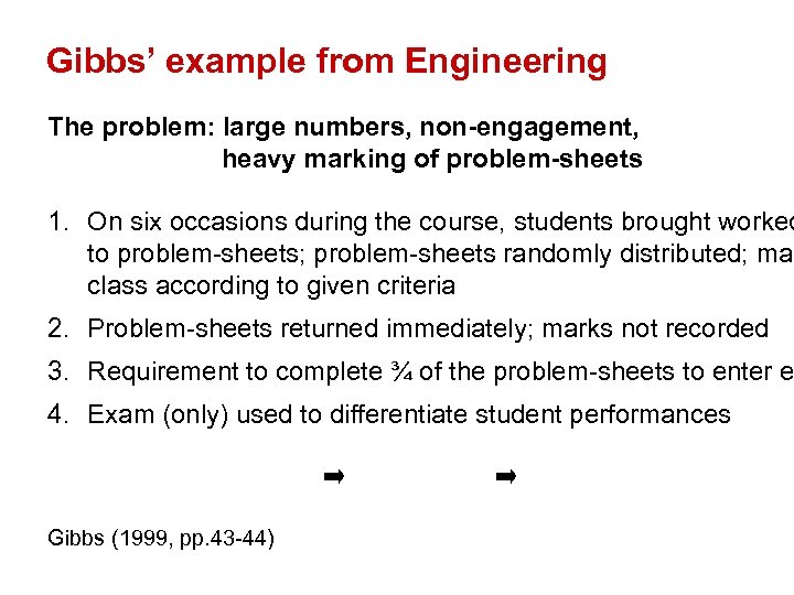 Gibbs’ example from Engineering The problem: large numbers, non-engagement, heavy marking of problem-sheets 1.