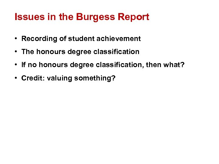 Issues in the Burgess Report • Recording of student achievement • The honours degree