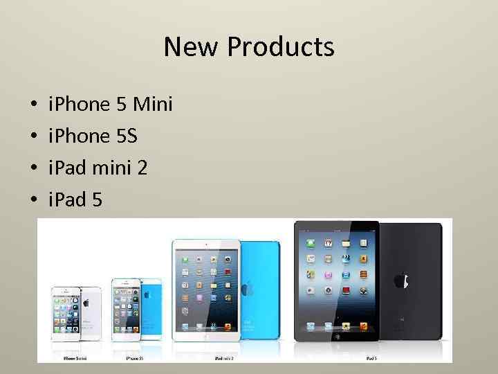 New Products • • i. Phone 5 Mini i. Phone 5 S i. Pad