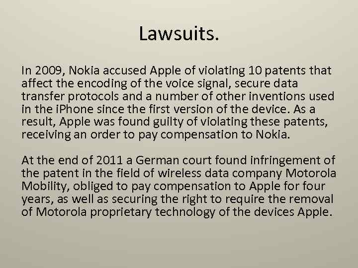 Lawsuits. In 2009, Nokia accused Apple of violating 10 patents that affect the encoding