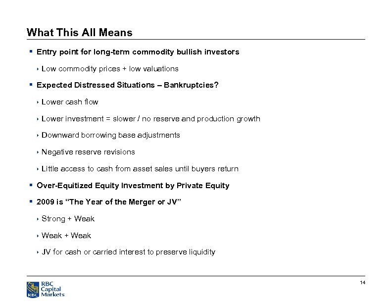 What This All Means § Entry point for long-term commodity bullish investors ê Low