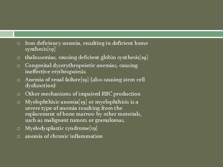  Iron deficiency anemia, resulting in deficient heme synthesis[19] thalassemias, causing deficient globin synthesis[19]