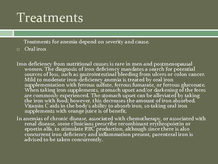 Treatments for anemia depend on severity and cause. Oral iron Iron deficiency from nutritional