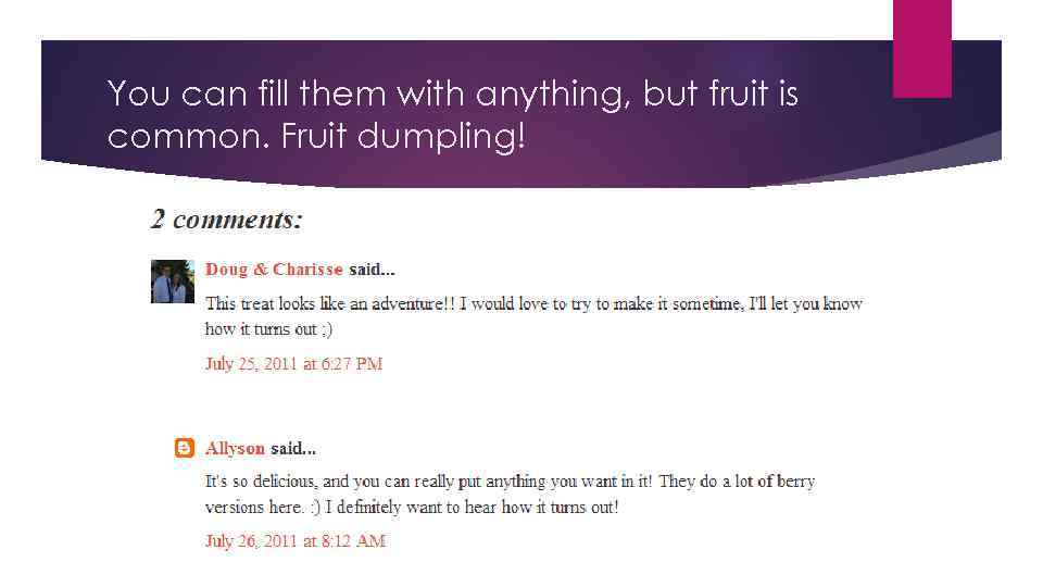 You can fill them with anything, but fruit is common. Fruit dumpling! 