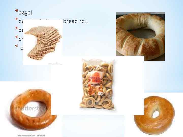 *bagel *doughnut-shaped bread roll *bread ring *crisp bread ring * crisp bread 