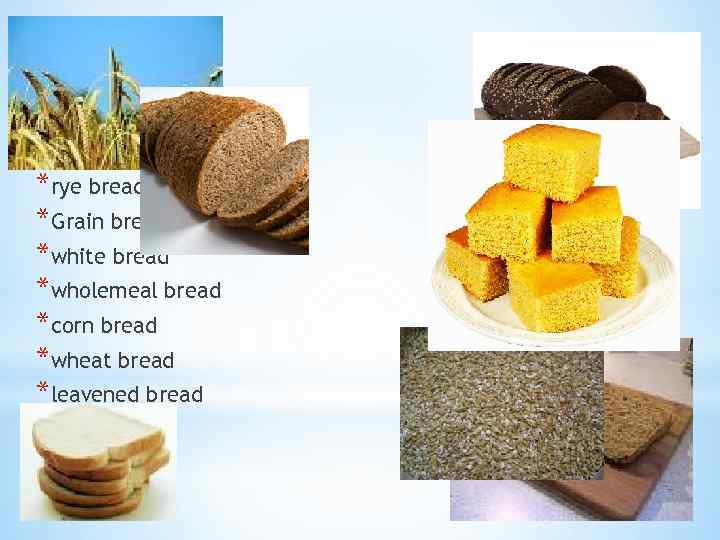 *black bread *brown bread *rye bread [raɪ] *Grain bread, grain *white bread *wholemeal bread