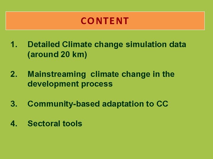 CONTENT 1. Detailed Climate change simulation data (around 20 km) 2. Mainstreaming climate change