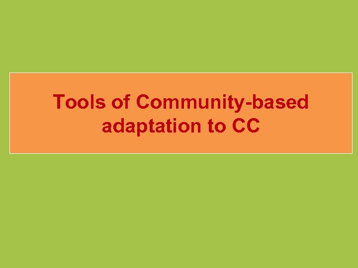 Tools of Community-based adaptation to CC 