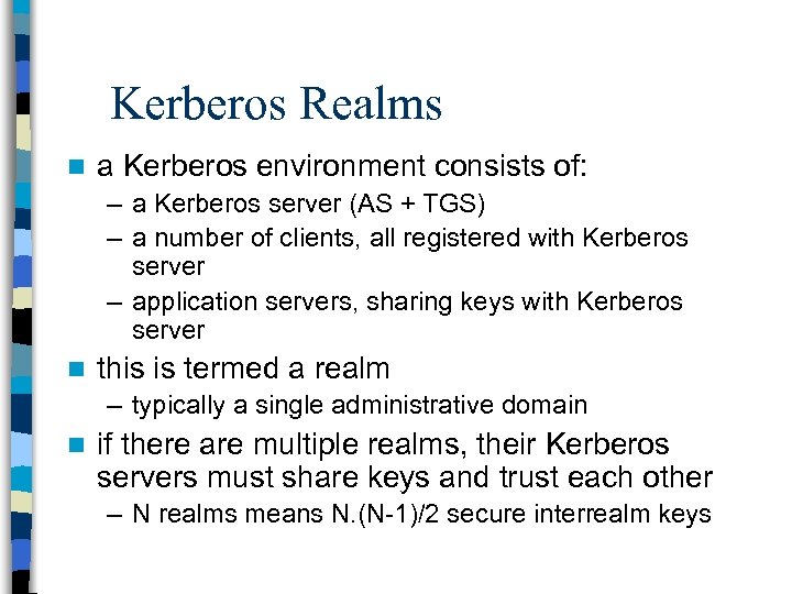 Kerberos Realms n a Kerberos environment consists of: – a Kerberos server (AS +